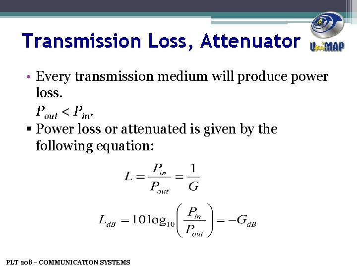 Transmission Loss, Attenuator • Every transmission medium will produce power loss. Pout < Pin.