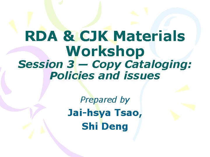 RDA & CJK Materials Workshop Session 3 — Copy Cataloging: Policies and issues Prepared