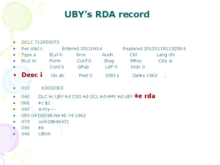 UBY’s RDA record • • • OCLC 712650073 Rec stat c Entered 20110414 Type