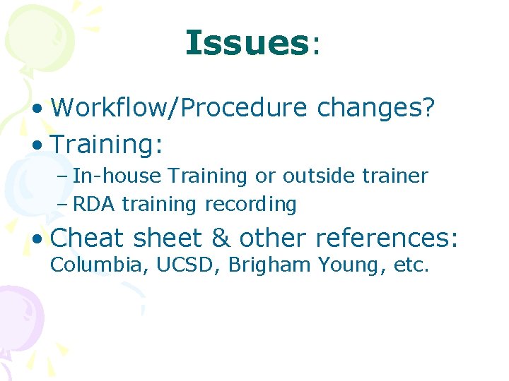 Issues: • Workflow/Procedure changes? • Training: – In-house Training or outside trainer – RDA