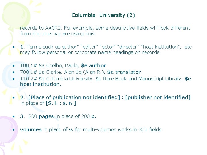 Columbia University (2) records to AACR 2. For example, some descriptive fields will look