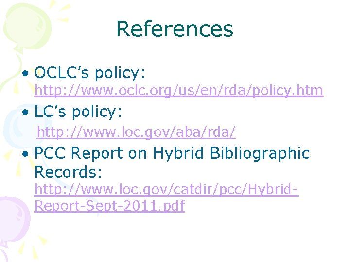 References • OCLC’s policy: http: //www. oclc. org/us/en/rda/policy. htm • LC’s policy: http: //www.