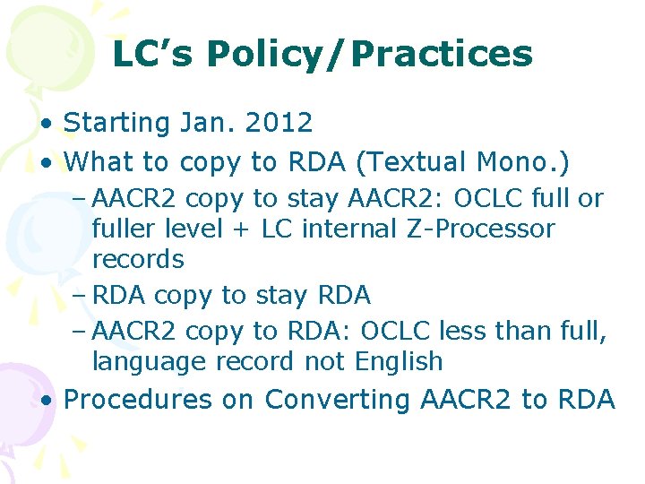 LC’s Policy/Practices • Starting Jan. 2012 • What to copy to RDA (Textual Mono.