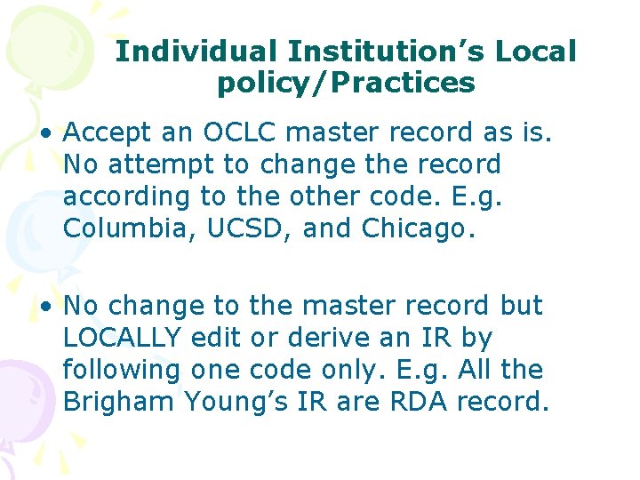 Individual Institution’s Local policy/Practices • Accept an OCLC master record as is. No attempt