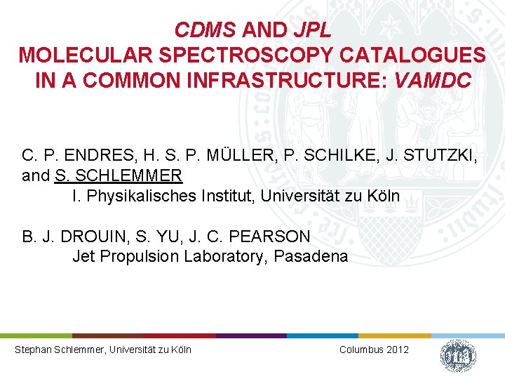 CDMS AND JPL MOLECULAR SPECTROSCOPY CATALOGUES IN A COMMON INFRASTRUCTURE: VAMDC C. P. ENDRES,