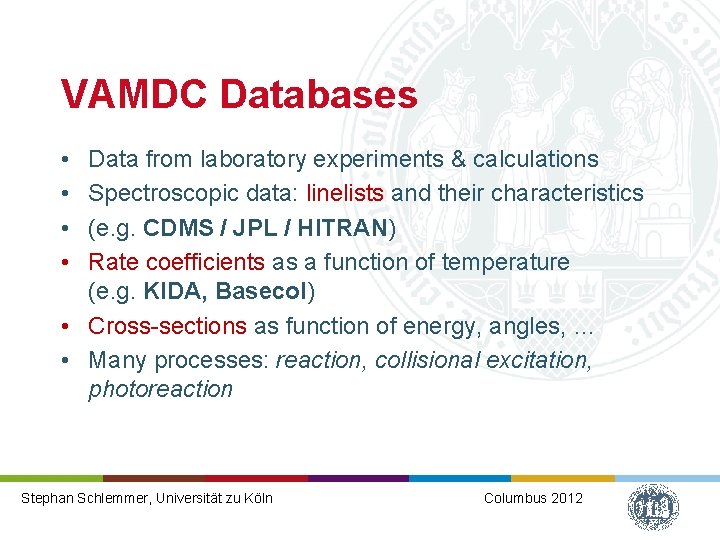 VAMDC Databases • • Data from laboratory experiments & calculations Spectroscopic data: linelists and