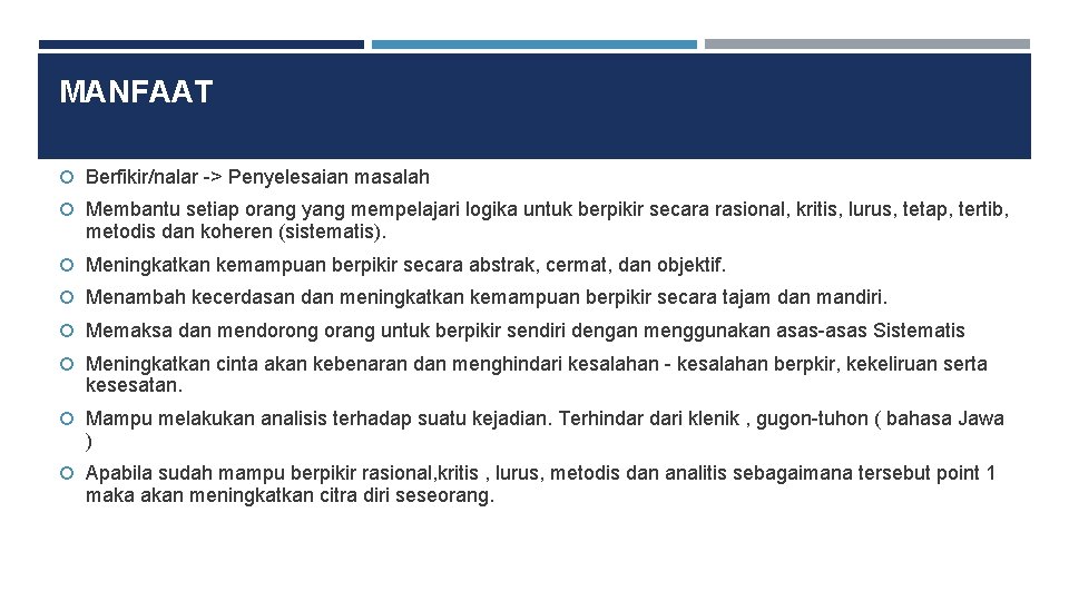 MANFAAT Berfikir/nalar -> Penyelesaian masalah Membantu setiap orang yang mempelajari logika untuk berpikir secara