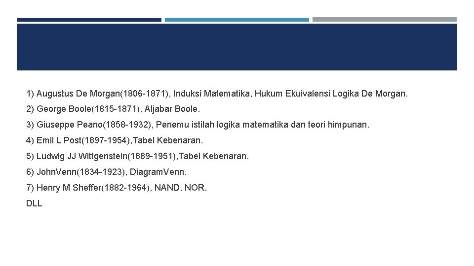 1) Augustus De Morgan(1806 -1871), Induksi Matematika, Hukum Ekuivalensi Logika De Morgan. 2) George