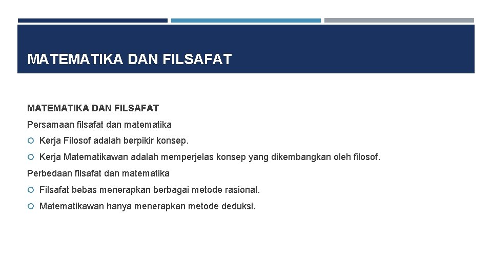 MATEMATIKA DAN FILSAFAT Persamaan filsafat dan matematika Kerja Filosof adalah berpikir konsep. Kerja Matematikawan