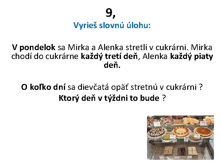 9, Vyrieš slovnú úlohu: V pondelok sa Mirka a Alenka stretli v cukrárni. Mirka