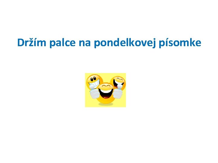 Držím palce na pondelkovej písomke 