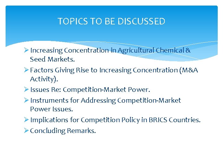 TOPICS TO BE DISCUSSED Ø Increasing Concentration in Agricultural Chemical & Seed Markets. Ø
