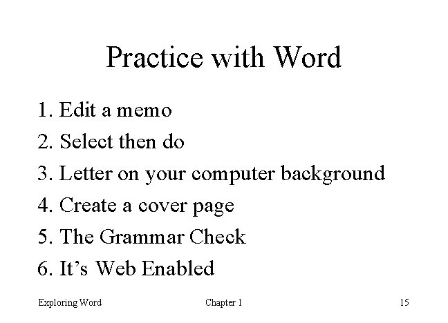 Practice with Word 1. Edit a memo 2. Select then do 3. Letter on