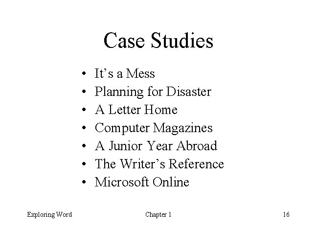 Case Studies • • Exploring Word It’s a Mess Planning for Disaster A Letter