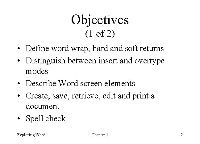 Objectives (1 of 2) • Define word wrap, hard and soft returns • Distinguish