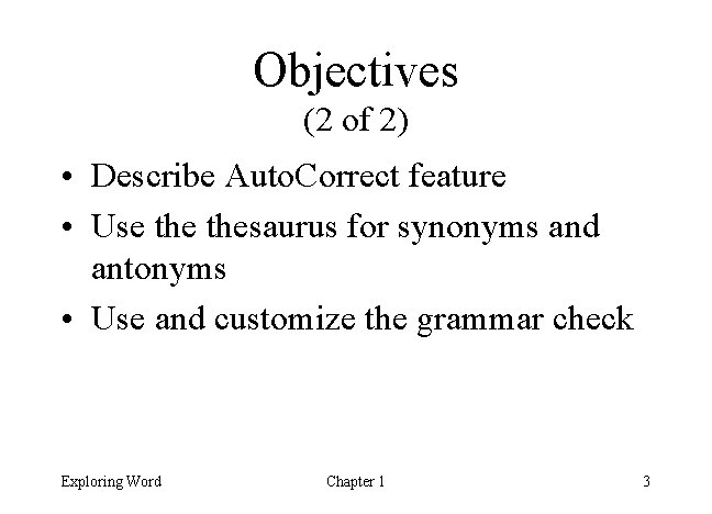 Objectives (2 of 2) • Describe Auto. Correct feature • Use thesaurus for synonyms