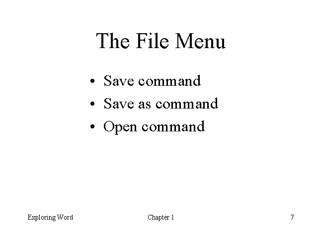 The File Menu • Save command • Save as command • Open command Exploring