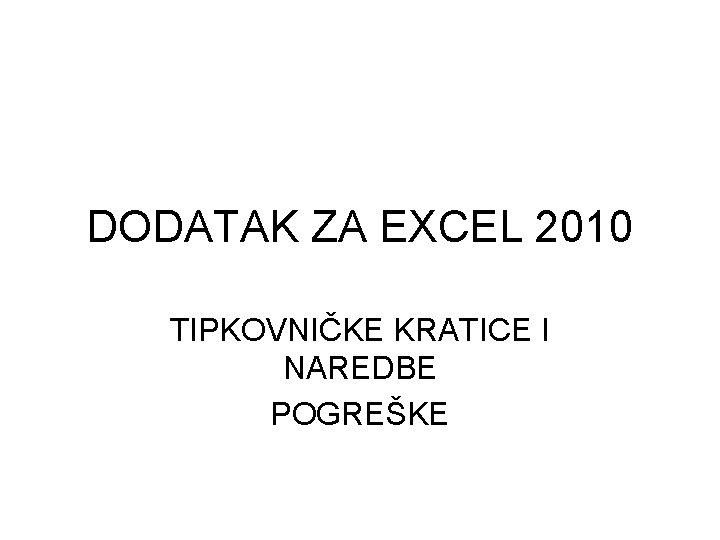 DODATAK ZA EXCEL 2010 TIPKOVNIČKE KRATICE I NAREDBE POGREŠKE 