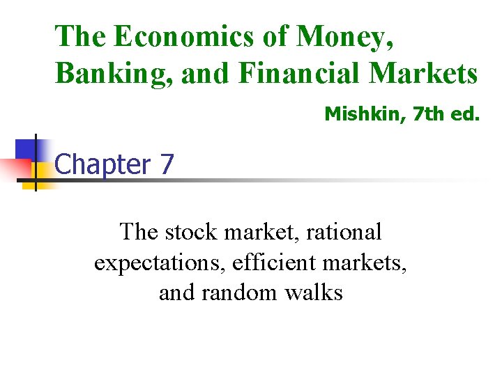 The Economics of Money, Banking, and Financial Markets Mishkin, 7 th ed. Chapter 7