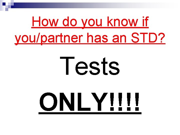 How do you know if you/partner has an STD? Tests ONLY!!!! 