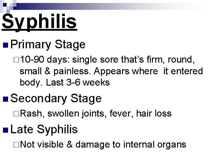 Syphilis n Primary Stage ¨ 10 -90 days: single sore that’s firm, round, small