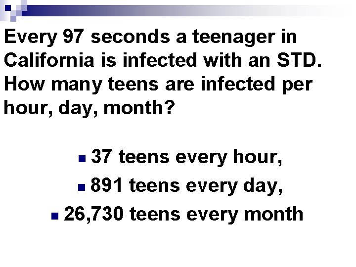 Every 97 seconds a teenager in California is infected with an STD. How many