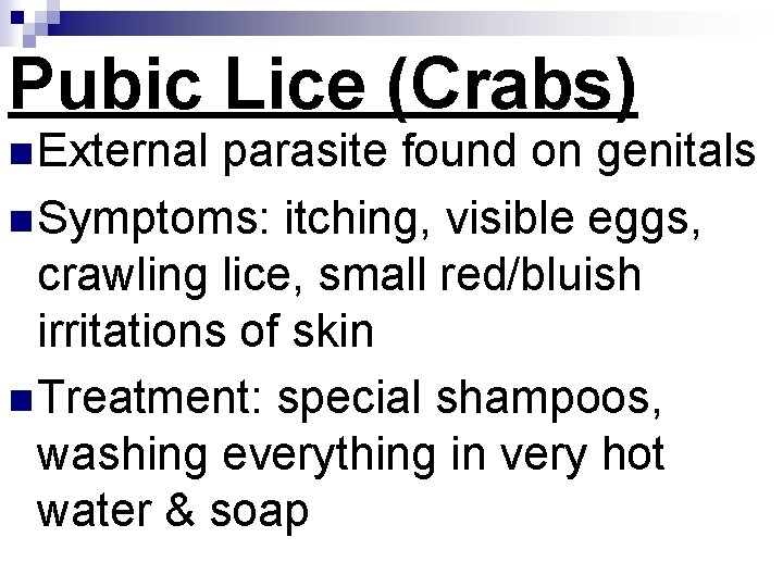 Pubic Lice (Crabs) n External parasite found on genitals n Symptoms: itching, visible eggs,