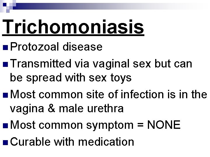 Trichomoniasis n Protozoal disease n Transmitted via vaginal sex but can be spread with