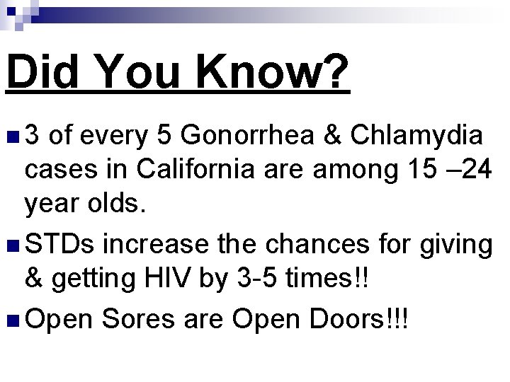 Did You Know? n 3 of every 5 Gonorrhea & Chlamydia cases in California