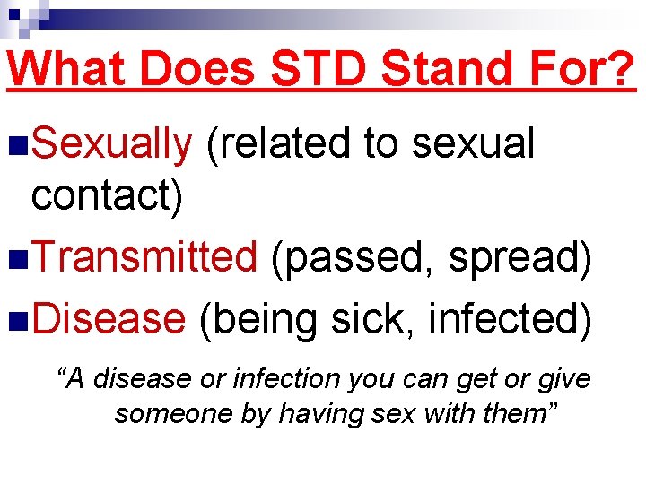 What Does STD Stand For? n. Sexually (related to sexual contact) n. Transmitted (passed,