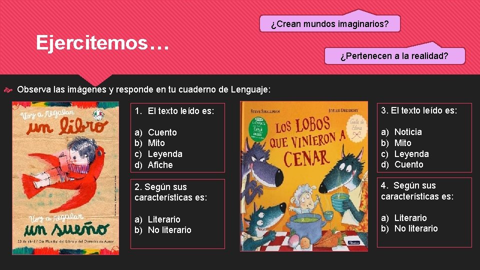 ¿Crean mundos imaginarios? Ejercitemos… ¿Pertenecen a la realidad? Observa las imágenes y responde en