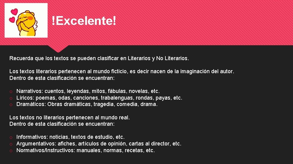 !Excelente! Recuerda que los textos se pueden clasificar en Literarios y No Literarios. Los