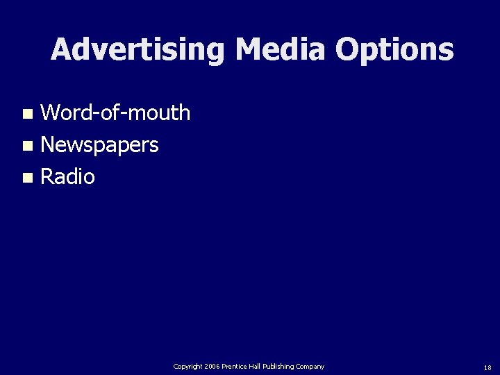 Advertising Media Options Word-of-mouth n Newspapers n Radio n Copyright 2006 Prentice Hall Publishing