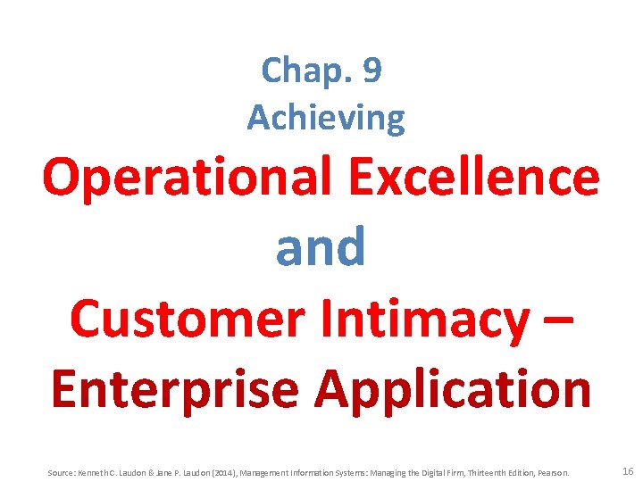 Chap. 9 Achieving Operational Excellence and Customer Intimacy – Enterprise Application Source: Kenneth C.