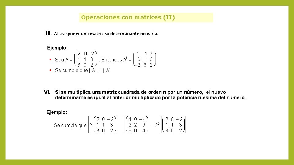 Operaciones con matrices (II) III. Al trasponer una matriz su determinante no varía. Ejemplo: