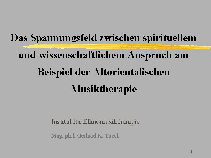 Das Spannungsfeld zwischen spirituellem und wissenschaftlichem Anspruch am Beispiel der Altorientalischen Musiktherapie Institut für