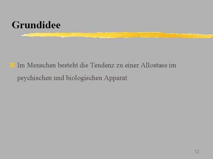 Grundidee z Im Menschen besteht die Tendenz zu einer Allostase im psychischen und biologischen