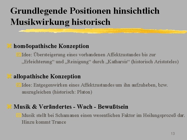 Grundlegende Positionen hinsichtlich Musikwirkung historisch z homöopathische Konzeption y Idee: Übersteigerung eines vorhandenen Affektzustandes