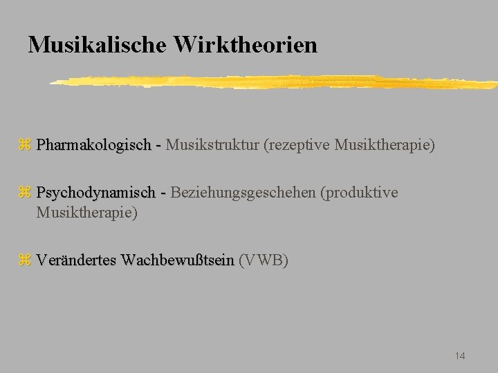 Musikalische Wirktheorien z Pharmakologisch - Musikstruktur (rezeptive Musiktherapie) z Psychodynamisch - Beziehungsgeschehen (produktive Musiktherapie)