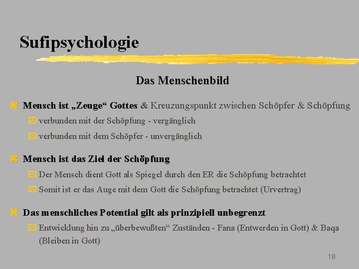 Sufipsychologie Das Menschenbild z Mensch ist „Zeuge“ Gottes & Kreuzungspunkt zwischen Schöpfer & Schöpfung