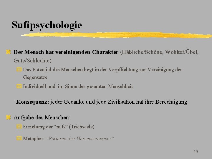 Sufipsychologie z Der Mensch hat vereinigenden Charakter (Häßliche/Schöne, Wohltat/Übel, Gute/Schlechte) y Das Potential des