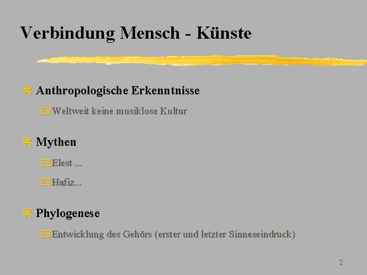 Verbindung Mensch - Künste z Anthropologische Erkenntnisse y Weltweit keine musiklose Kultur z Mythen