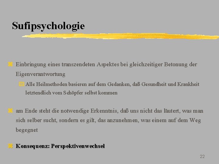 Sufipsychologie z Einbringung eines transzendeten Aspektes bei gleichzeitiger Betonung der Eigenverantwortung y Alle Heilmethoden