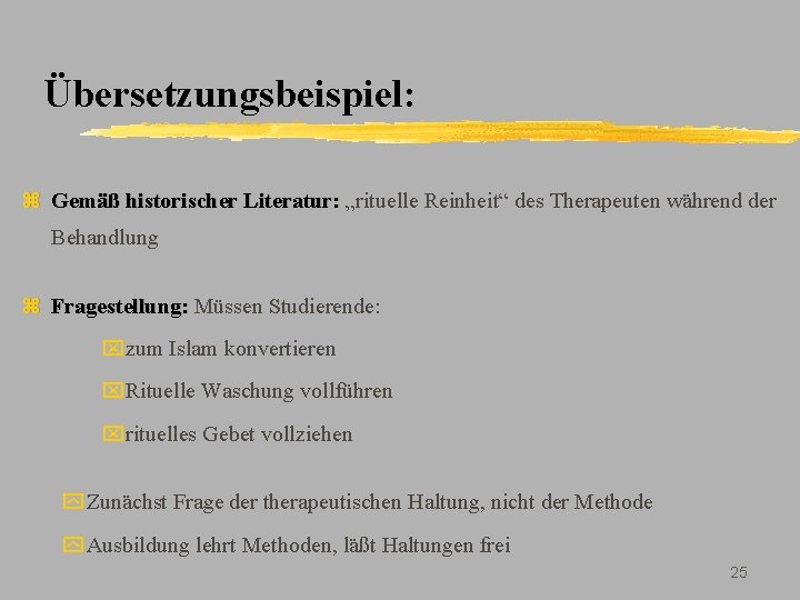 Übersetzungsbeispiel: z Gemäß historischer Literatur: „rituelle Reinheit“ des Therapeuten während der Behandlung z Fragestellung: