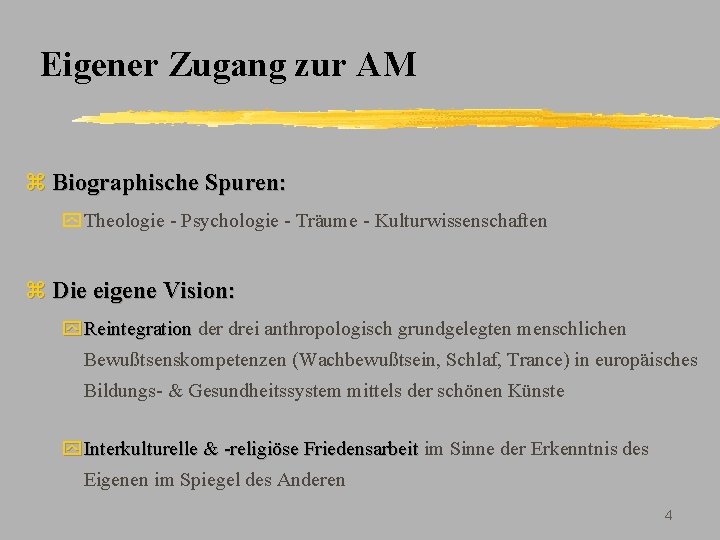 Eigener Zugang zur AM z Biographische Spuren: y Theologie - Psychologie - Träume -