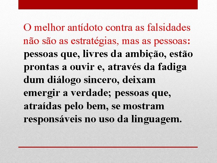 O melhor antídoto contra as falsidades não são as estratégias, mas as pessoas: pessoas