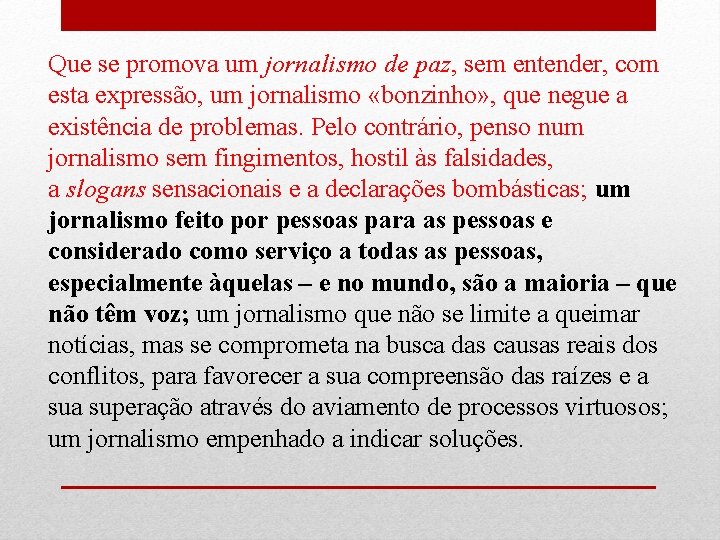 Que se promova um jornalismo de paz, sem entender, com esta expressão, um jornalismo