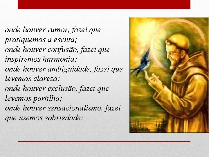 onde houver rumor, fazei que pratiquemos a escuta; onde houver confusão, fazei que inspiremos