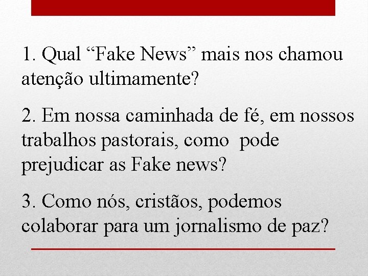 1. Qual “Fake News” mais nos chamou atenção ultimamente? 2. Em nossa caminhada de