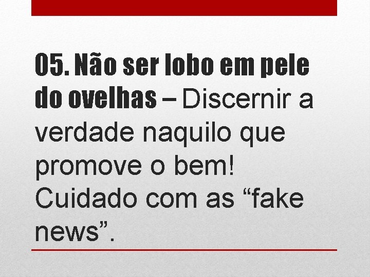 05. Não ser lobo em pele do ovelhas – Discernir a verdade naquilo que